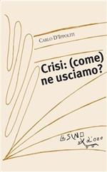 Crisi: (come) ne usciamo?