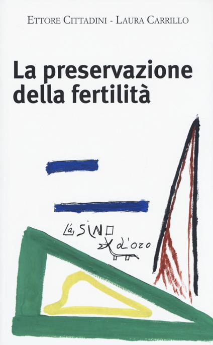 La preservazione della fertilità. Concepire dopo la malattia - Ettore Cittadini,Laura Carrillo - copertina
