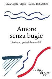 Amore senza bugie. Storia e scoperta della sessualità - Fulvia Cigala Fulgosi,Dorina Di Sabatino - ebook