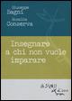 Insegnare a chi non vuole imparare - Giuseppe Bagni,Rosalba Conserva - copertina