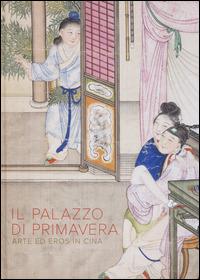 Il Palazzo di primavera. Arte ed eros in Cina - copertina