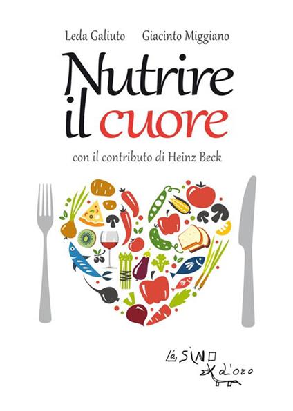 Nutrire il cuore - Heinz Beck,Leda Galiuto,Giacinto Miggiano - ebook