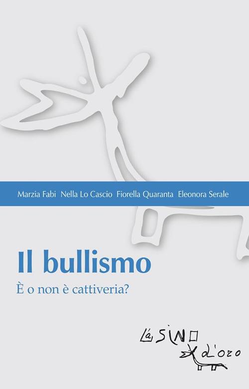 Il bullismo. È o non è cattiveria? - Marzia Fabi,Nella Lo Cascio,Fiorella Quaranta,Eleonora Serale - ebook