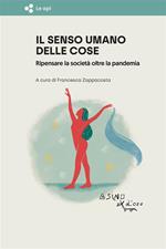 Il senso umano delle cose. Ripensare la società oltre la pandemia