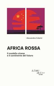 Image of Africa rossa. Il modello cinese e il continente del futuro