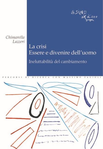 La crisi. Essere e divenire dell'uomo. Ineluttabilità del cambiamento - Chimarella Lazzeri - copertina