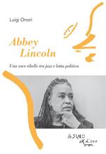 Abbey Lincoln. Una voce ribelle tra jazz e lotta politica