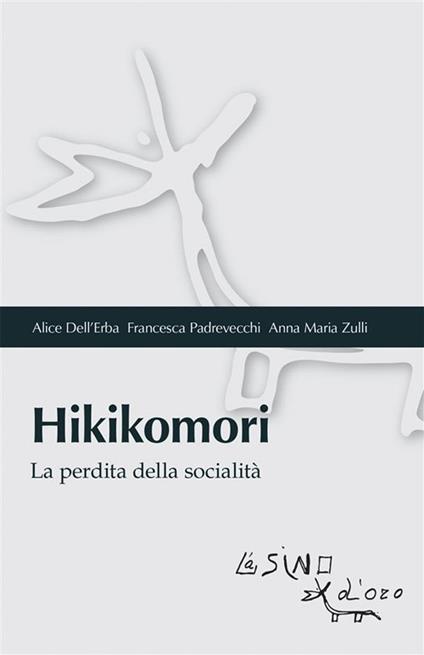 Hikikomori. La perdita della socialità - Alice Dell'Erba,Francesca Padrevecchi,Anna Maria Zulli - ebook