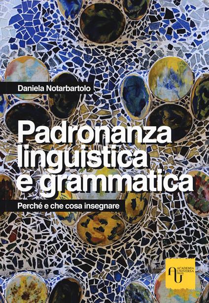 Padronanza linguistica e grammatica. Perché e che cosa insegnare - Daniela Notarbartolo - copertina