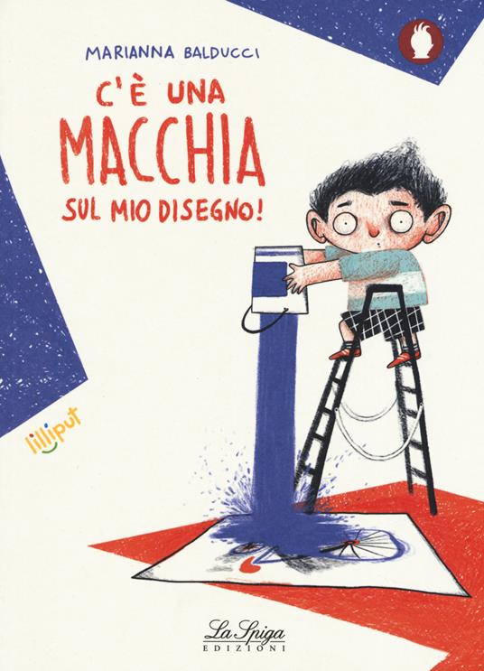 C'è una macchia sul mio disegno! Ediz. a colori - Marianna Balducci - Libro  - Academia Universa Press - Lilliput