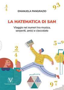 La matematica di Sam. Viaggio nei numeri tra musica, serpenti, amici e cioccolato