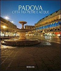 Padova. Città tra pietre e acque. Ediz. illustrata - copertina