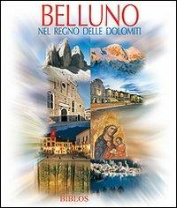 Belluno. Nel regno delle Dolomiti - copertina