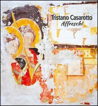 Affreschi. Ediz. illustrata - Tristano Casarotto - copertina