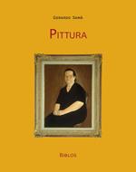 Pittura. Opere e «schegge» autobiografiche. Ediz. illustrata