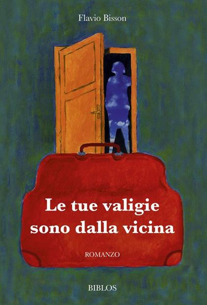 Le tue valigie sono dalla vicina - Flavio Bisson - copertina