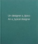 Un designer a_tipico. Ediz. italiana e inglese