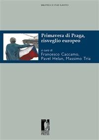 Primavera di Praga, risveglio europeo - Francesco Caccamo,Pavel Helan,Massimo Tria - ebook