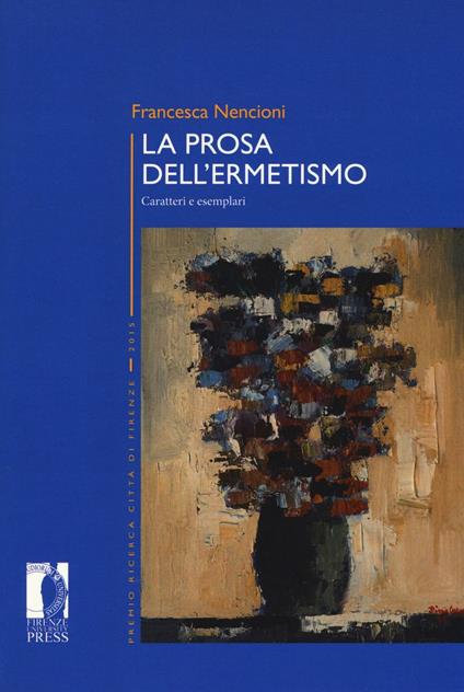 La prosa dell'ermetismo. Caratteri e esemplari - Francesca Nencioni - copertina