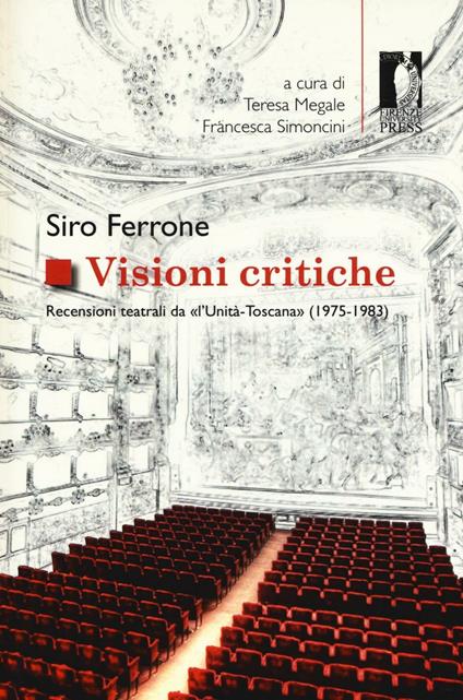 Visioni critiche. Recensioni teatrali da «L'Unità-Toscana» (1975-1983) - Siro Ferrone - copertina