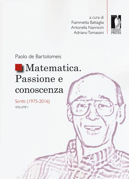 Matematica. Passione e conoscenza. Vol. 1: Scritti (1975-2016). - Paolo De Bartolomeis - copertina