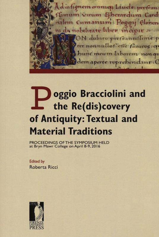 Poggio Bracciolini and the re(dis)covery of antiquity: textual and material traditions. Proceedings of the symposium held at Bryn Mawr College on April 8-9, 2016 - copertina