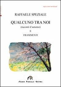 Qualcuno tra noi. Racconti d'autunno e frammenti - Raffaele Speziale - copertina