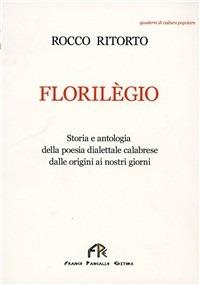 Florilègio. Storia e antologia della poesia dialettale calabrese dalle origini ai nostri giorni - Rocco Ritorto - copertina