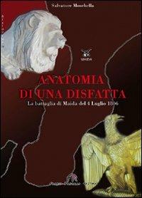 Anatomia di una disfatta. La battaglia di Maida del 4 luglio 1806 - Salvatore Moschella - copertina