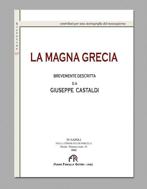 La magna Grecia brevemente descritta (rist. anast. Napoli, 1842). Ediz. in facsimile - Giuseppe Castaldi - copertina