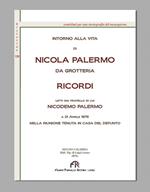 Intorno alla vita di Nicola Palermo da Grotteria. Ricordi letti dal fratello di lui Nicodemo Palermo. A 21 aprile 1876 nella riunione tenuta in casa del defunto (rist. anast. Reggio Calabria, 1876). Ediz. in facsimile