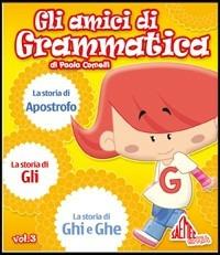 Gli amici di grammatica. Le storie di ghe e ghi. Le storie di gli. Le storie dell'apostrofo - Paola Comelli - copertina