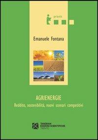 Agrienergie. Reddito, sostenibilità, nuovi scenari competitivi - Emanuele Fontana - copertina