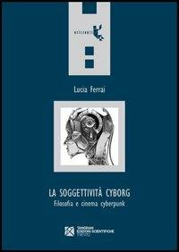 La soggettività cyborg. Filosofia e cinema cyberpunk - Lucia Ferrai - copertina