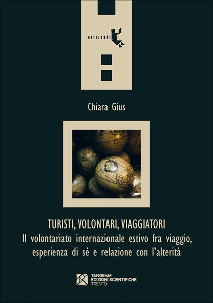 Turisti, volontari, viaggiatori. Il volontariato internazionale estivo fra viaggio, esperienza di sé e relazione con l'alterità - Chiara Gius - copertina