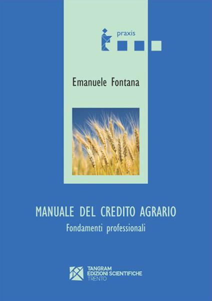 Manuale del credito agrario. Fondamenti professionali - Emanuele Fontana - copertina