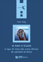 Un mondo di relazioni. La logica del vivente: dalla certezza dell'essere alla esplorabilità del divenire