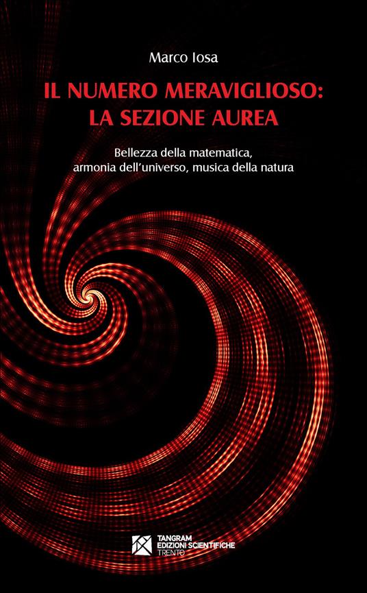 Il numero meraviglioso: la sezione aurea. Bellezza della matematica, armonia dell'universo, musica della natura - Marco Iosa - copertina