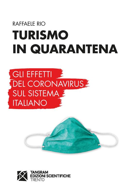 Turismo in quarantena. Gli effetti del Coronavirus sul sistema italiano - Raffaele Rio - copertina