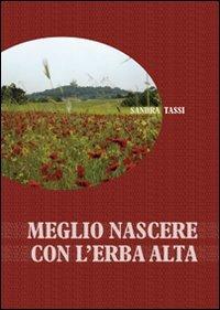 Meglio nascere con l'erba alta - Sandra Tassi - copertina