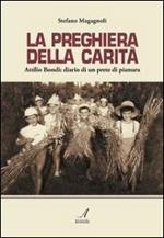 La preghiera della carità. Attilio Bondi: diario di un prete di pianura