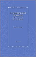 La meditazione Vipassana come insegnata da S. N. Goenka. Un'arte di vivere