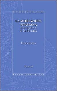 La meditazione Vipassana come insegnata da S. N. Goenka. Un'arte di vivere - William Hart,Satya Narayan Goenka - copertina