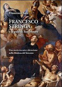 Francesco Stringa e la pala di San Mauro. Una storia tra arte e devozione nella Modena del Seicento - Francesco Sala - 3