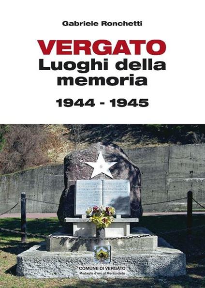 Vergato. Luoghi della memoria 1944-1945 - Gabriele Ronchetti - copertina