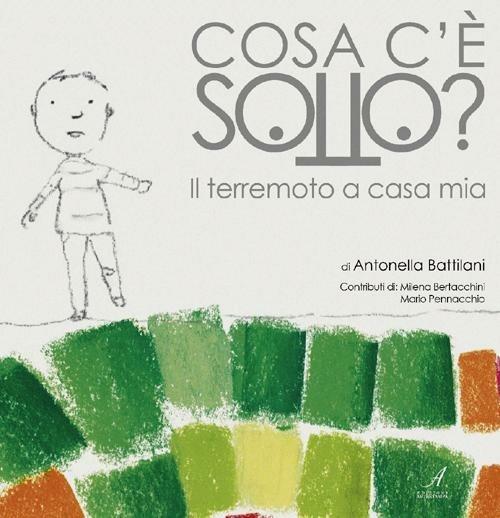 Cosa c'è sotto? Il terremoto a casa mia - Antonella Battilani - copertina