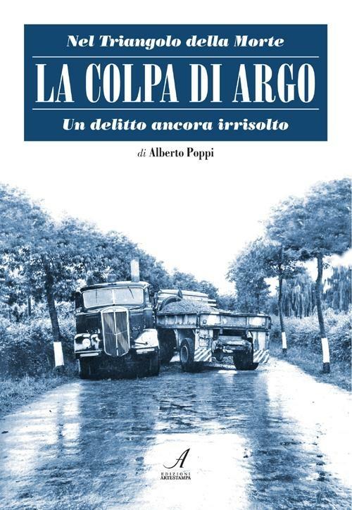 La colpa di Argo. Nel triangolo della morte, un delitto ancora irrisolto - Alberto Poppi - copertina