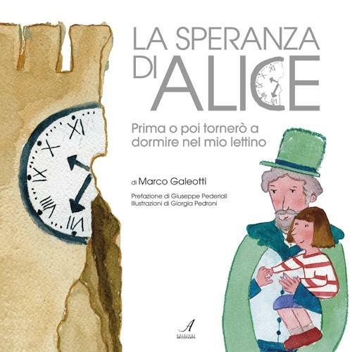 La speranza di Alice. Prima o poi tornerò a dormire nel mio lettino - Marco Galeotti - copertina