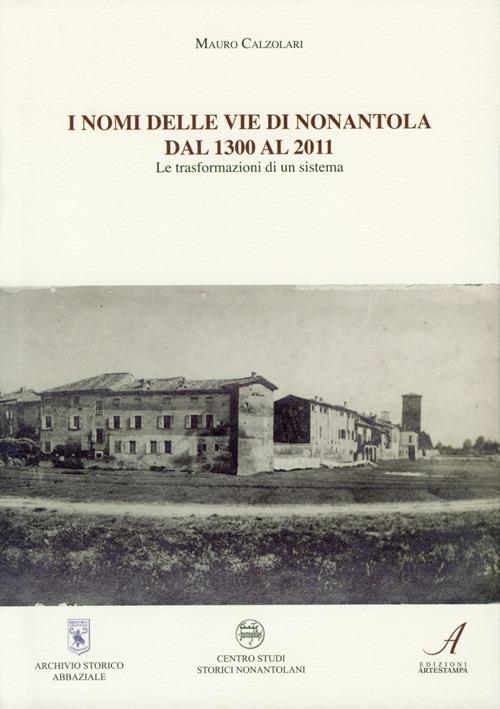 I nomi delle vie di Nonantola dal 1300 al 2011. Le trasformazioni di un sistema - Mauro Calzolari - copertina