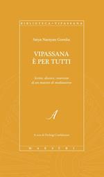 Vipassana è per tutti. Scritti, discorsi, interviste di un maestro di meditazione